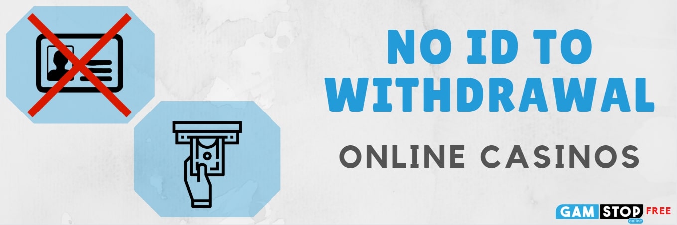 no id to withdrawal online casinos